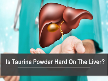 Is Taurine Powder Hard On The Liver?